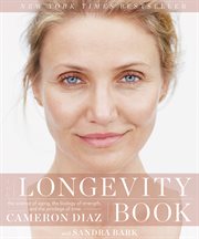 The longevity book : the science of aging, the biology of strength, and the privilege of time cover image