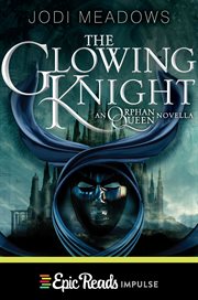 The Glowing Knight : An Orphan Queen Novella cover image