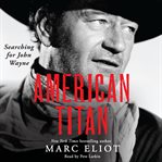 American titan : searching for John Wayne cover image