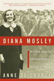 Diana Mosley : Mitford beauty, British fascist, Hitler's angel cover image