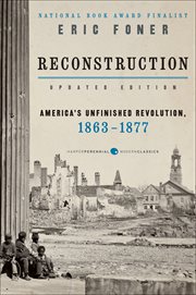 Reconstruction : America's unfinished revolution, 1863-1877 cover image