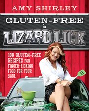 Gluten-free in lizard lick : 100 gluten-free recipes for finger-licking food for your soul cover image