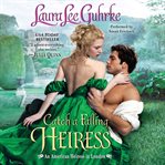 Catch a falling heiress: an American heiress in London cover image