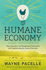 The humane economy : how innovators and enlightened consumers are transforming the lives of animals cover image