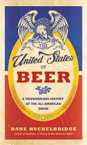 The United States of beer : a freewheeling history of the all-American drink cover image