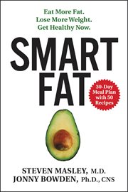 Smart fat : eat more fat, lose more weight, get healthy now cover image