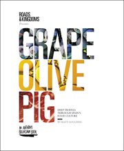 Grape, olive, pig : deep travels through Spain's food culture cover image