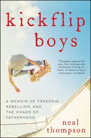 Kickflip boys : a memoir of freedom, rebellion, and the chaos of fatherhood cover image