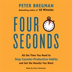 Four seconds : all the time you need to stop counter-productive habits and get the results you want cover image