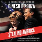 Stealing America : what my experience with criminal gangs taught me about Obama, Hillary, and the Democratic Party cover image
