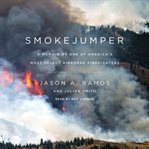 Smokejumper : a memoir by one of America's most select airborne firefighters cover image