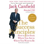 The success principles : how to get from where you are to where you want to be cover image