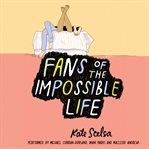 Fans of the impossible life cover image