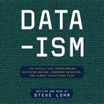 Data-ism: the revolution transforming decision making, consumer behavior, and almost everything else cover image