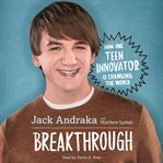 Breakthrough : how one teen innovator is changing the world cover image