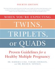 When you're expecting twins, triplets, or quads : proven guidelines for a healthy multiple pregnancy cover image