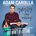 Daddy, stop talking!: and other things my kids want but won't be getting cover image