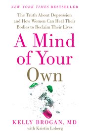 A mind of your own : what women can do about depression that big pharma can't : featuring a 30-day plan for transformation cover image