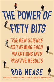 The power of fifty bits : the new science of turning good intentions into positive results cover image