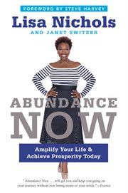 Abundance now : amplify your life and achieve prosperity today cover image