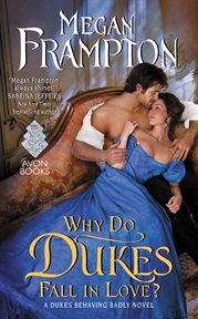 Why do dukes fall in love? : a Dukes behaving badly novel cover image