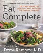 Eat complete : the 21 nutrients that fuel brainpower, boost weight loss, and transform your health cover image