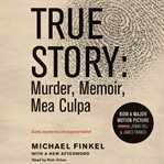 True story: murder, memoir, mea culpa cover image