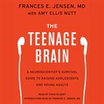 The teenage brain : a neuroscientist's survival guide to raising adolescents and young adults cover image