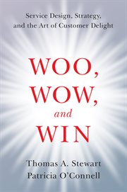 Woo, wow, and win : service design, strategy, and the art of customer delight cover image