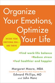 Organize your emotions, optimize your life : decode your emotional DNA--and thrive cover image