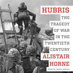 Hubris : the tragedy of war in the twentieth century cover image