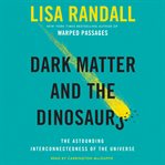 Dark matter and the dinosaurs : the astounding interconnectedness of the universe cover image