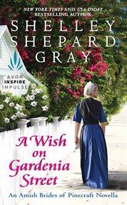 A wish on Gardenia Street : an Amish brides of Pinecraft novella cover image