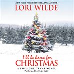 I'll be home for Christmas : a Twilight, Texas novel cover image
