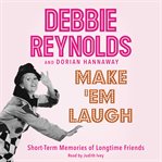 Make 'em laugh : short-term memories of longtime friends cover image