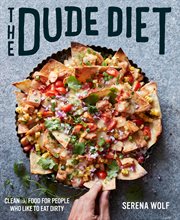 The dude diet : clean(ish) food for people who like to eat dirty cover image