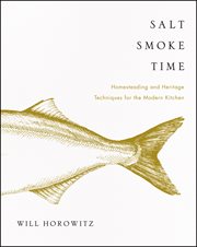 Salt smoke time : homesteading and heritage techniques for the modern kitchen cover image