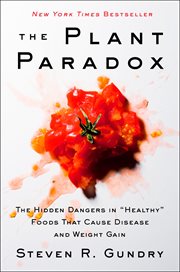 The plant paradox : the hidden dangers in "healthy" foods that cause disease and weight gain cover image