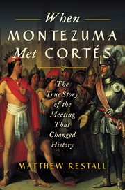 When montezuma met cortes. The True Story of the Meeting that Changed History cover image
