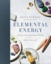 Elemental energy : crystal and gemstone rituals for a beautiful life cover image
