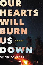 Our hearts will burn us down : A Novel cover image