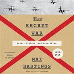 The secret war : spies, ciphers, and guerrillas, 1939-1945 cover image