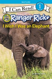 Ranger Rick : I Wish I Was an Elephant cover image
