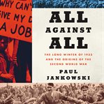 All against all : the long winter of 1933 and the origins of the Second World War cover image