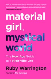 Material girl, mystical world : the now age guide to a high-vibe life cover image