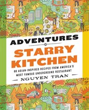Adventures in starry kitchen : 88 Asian-Inspired Recipes from America's Most Famous Underground Restaurant cover image
