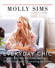 Everyday chic : my secrets for entertaining, organizing, and decorating at home cover image