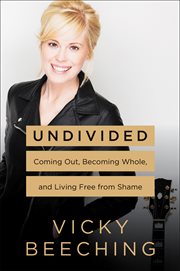 Undivided : coming out, becoming whole, and living free from shame cover image