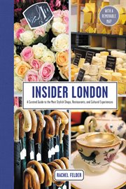 Insider london : a curated guide to the most stylish shops, restaurants, and cultural experiences cover image