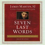 Seven last words: an invitation to a deeper friendship with Jesus cover image